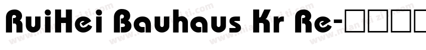 RuiHei Bauhaus Kr Re字体转换